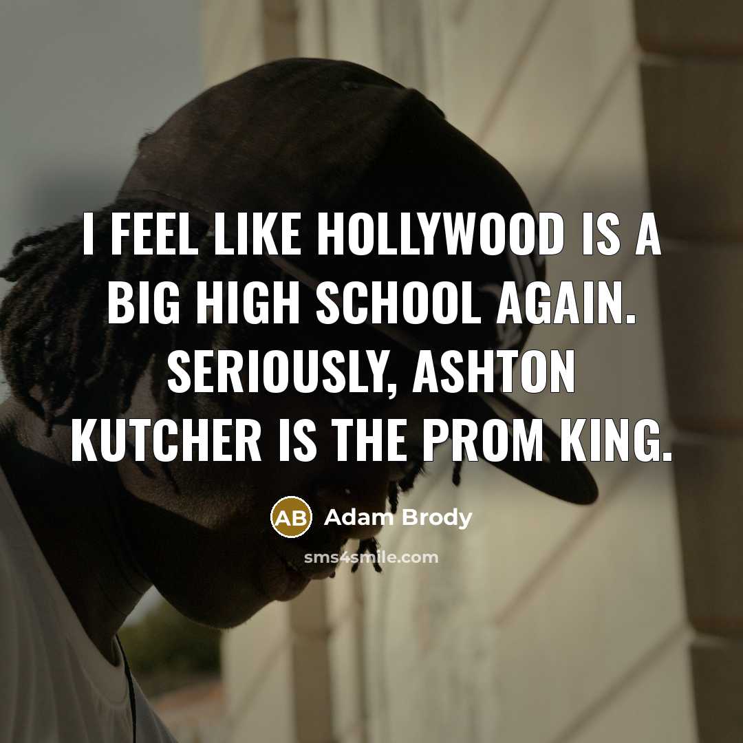 “I feel like Hollywood is a big high school again.…” quote by Adam Brody