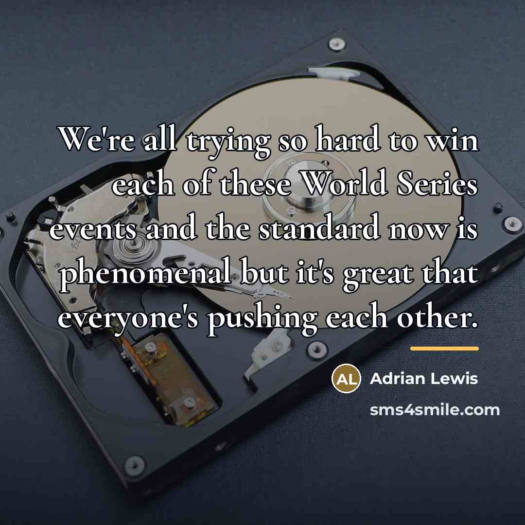 “We're all trying so hard to win each of these…” quote by Adrian Lewis