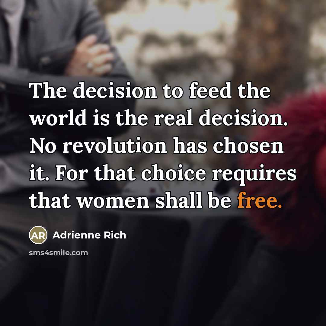 “The decision to feed the world is the real decision.…” quote by Adrienne Rich