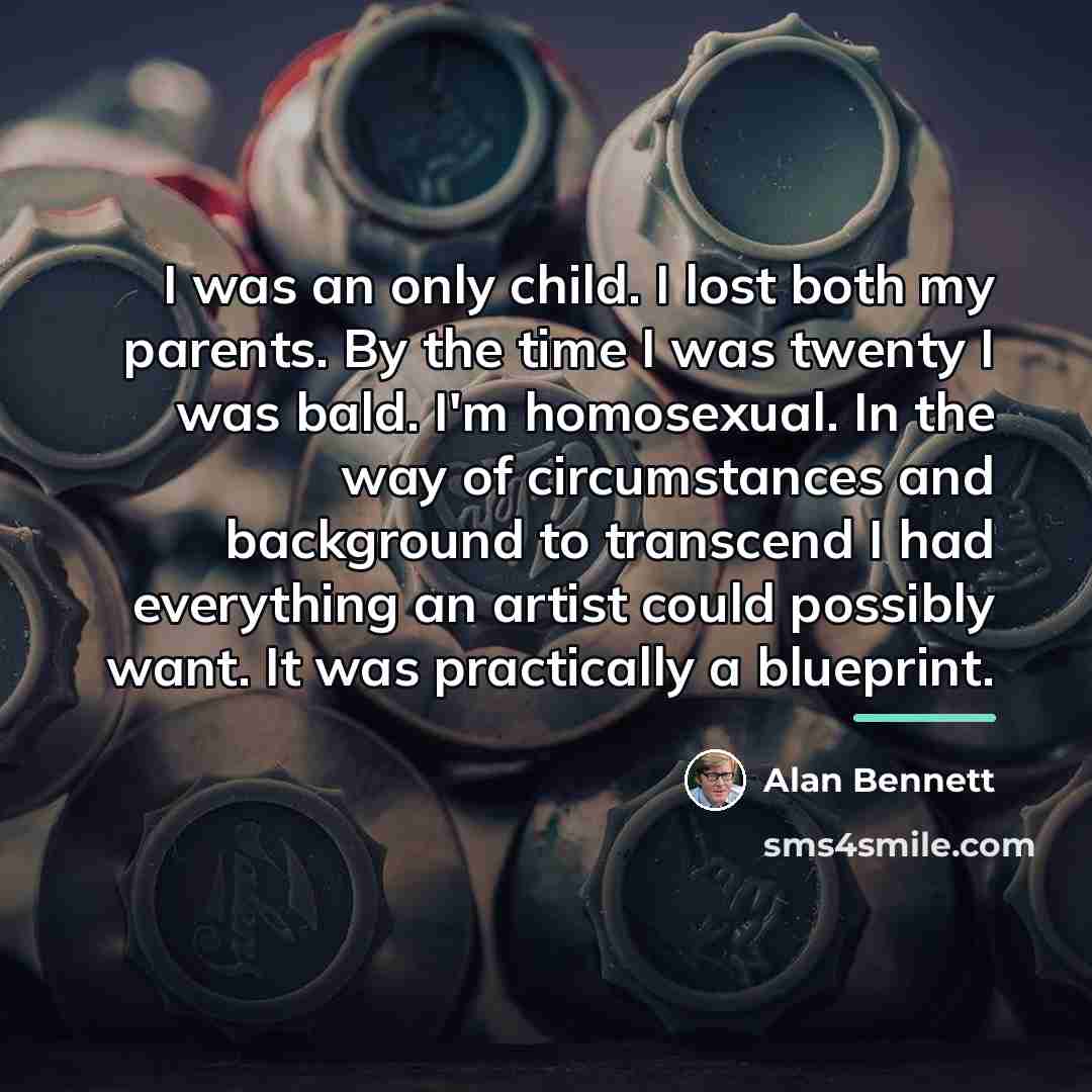 “I was an only child. I lost both my parents.…” quote by Alan Bennett