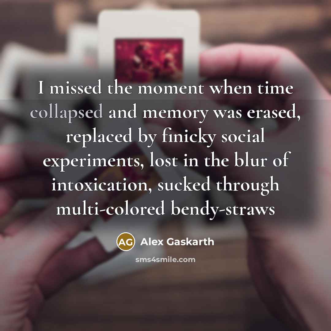 “I missed the moment when time collapsed and memory was…” quote by Alex Gaskarth