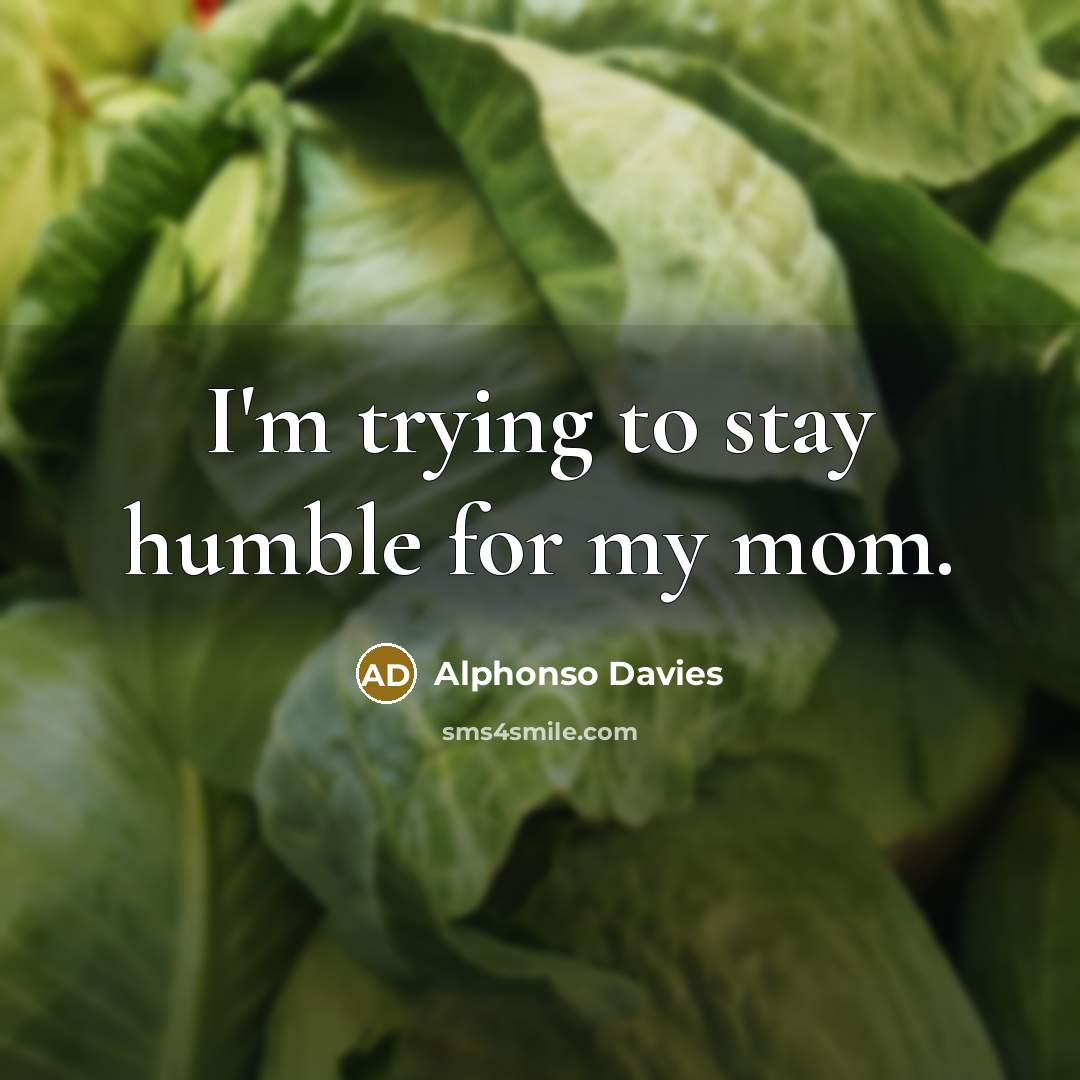 “I'm trying to stay humble for my mom.…” quote by Alphonso Davies