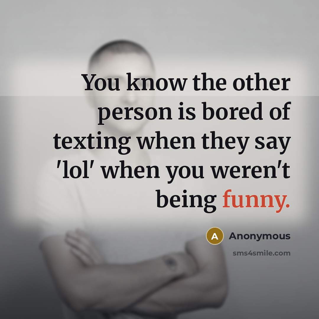 “You know the other person is bored of texting when…” quote by Anonymous