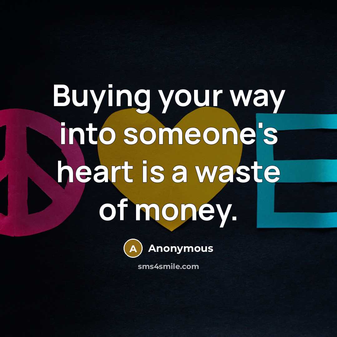 “Buying your way into someone's heart is a waste of money.” quote by Anonymous