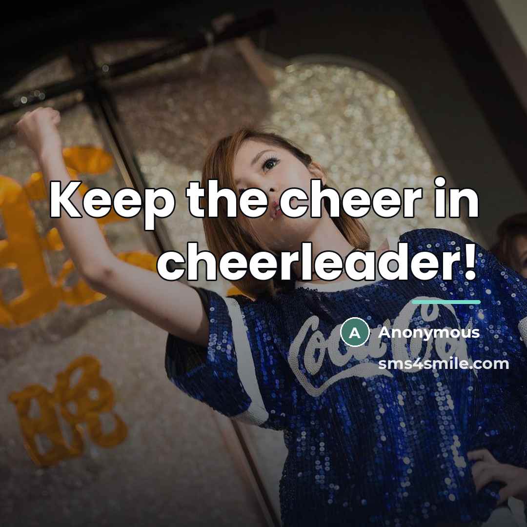 “Keep the cheer in cheerleader!…” quote by Anonymous