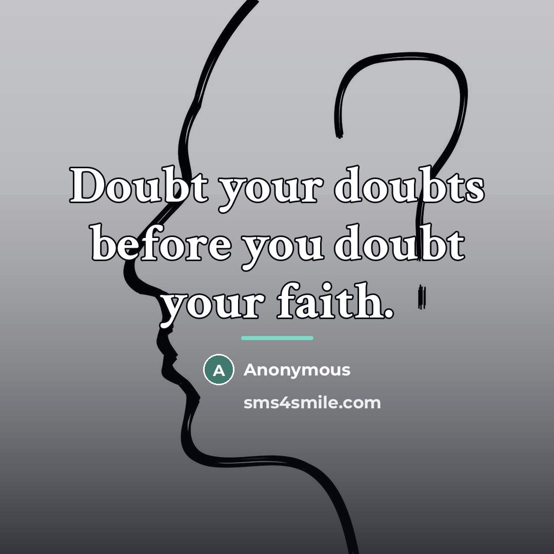 “Doubt your doubts before you doubt your faith.…” quote by Anonymous