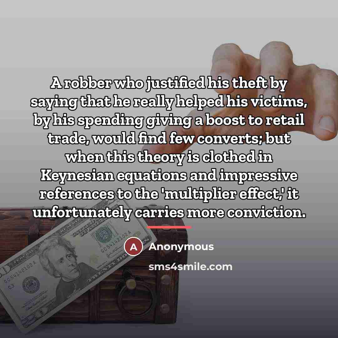 “A robber who justified his theft by saying that he…” quote by Anonymous
