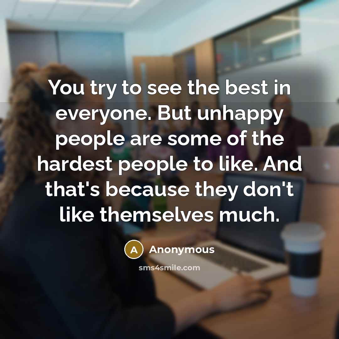 “You try to see the best in everyone. But unhappy…” quote by Anonymous