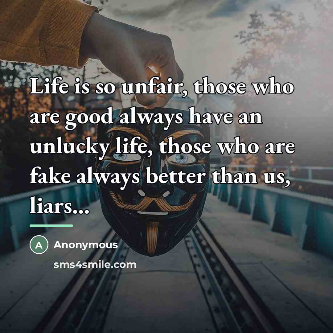 “Life is so unfair, those who are good always have…” quote by Anonymous