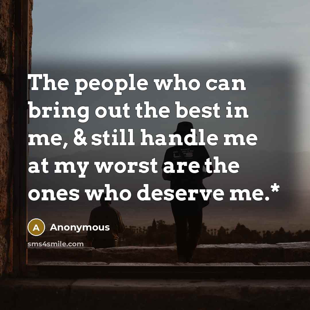 “The people who can bring out the best in me,…” quote by Anonymous