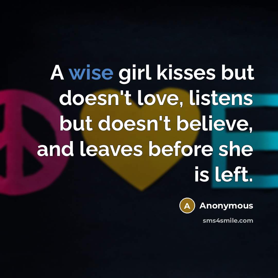 “A wise girl kisses but doesn't love, listens but doesn't…” quote by Anonymous