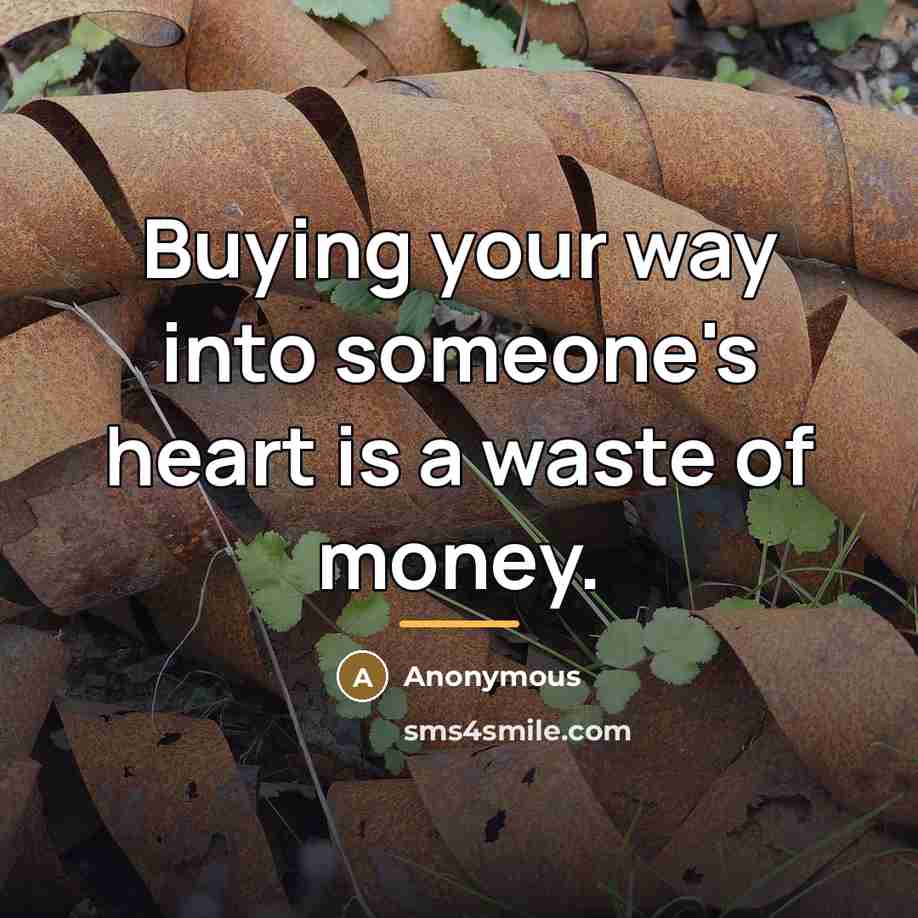 “Buying your way into someone's heart is a waste of…” quote by Anonymous