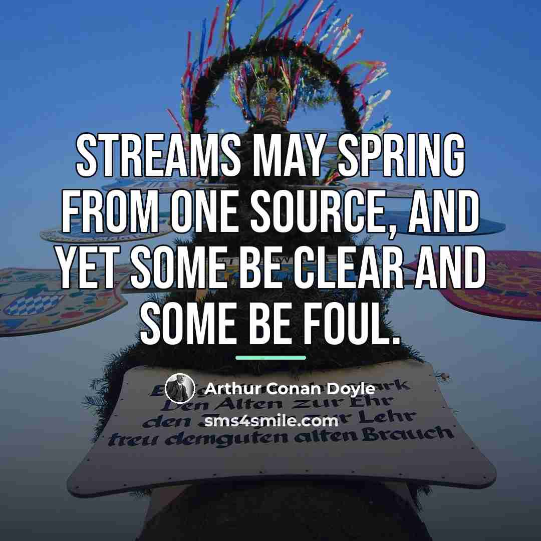 “Streams may spring from one source, and yet some be…” quote by Arthur Conan Doyle