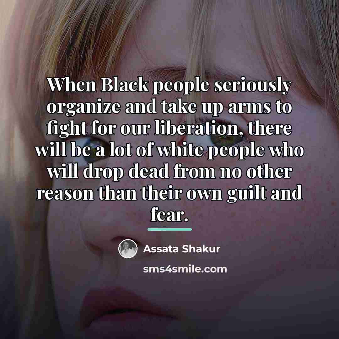“When Black people seriously organize and take up arms to…” quote by Assata Shakur