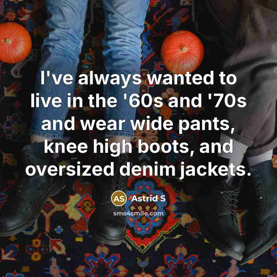 “I've always wanted to live in the '60s and '70s…” quote by Astrid S