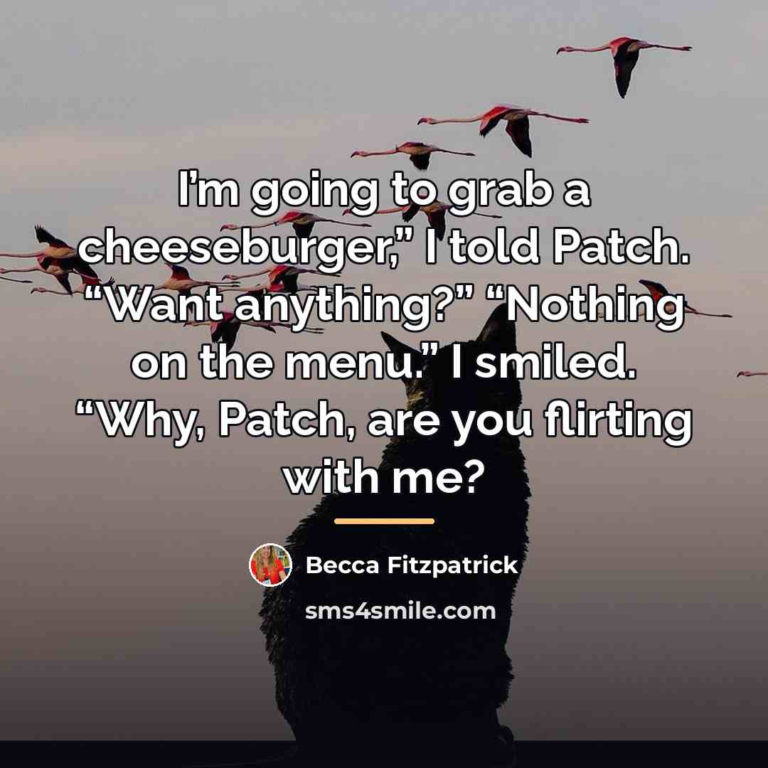 “I’m going to grab a cheeseburger,” I told Patch. “Want…” quote by Becca Fitzpatrick