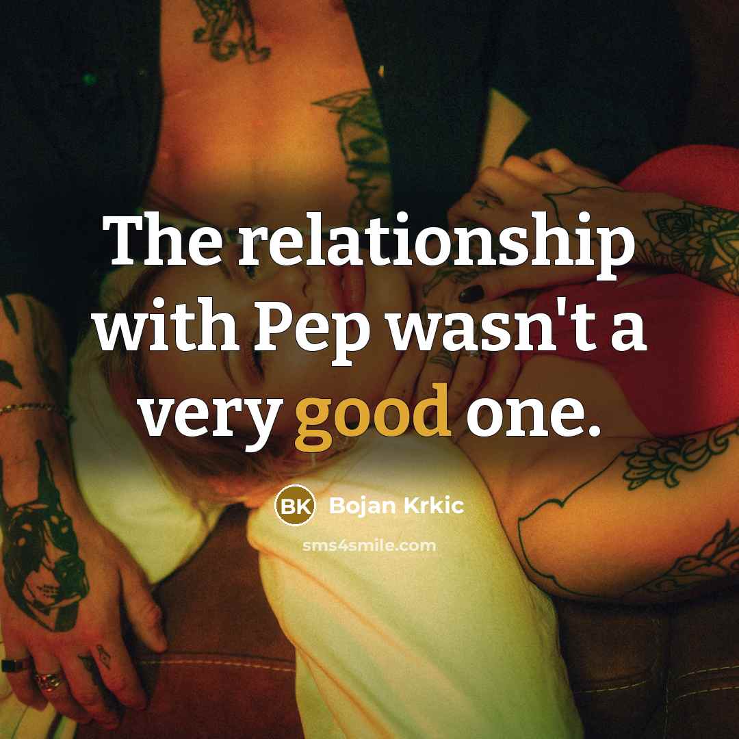 “The relationship with Pep wasn't a very good one.…” quote by Bojan Krkic
