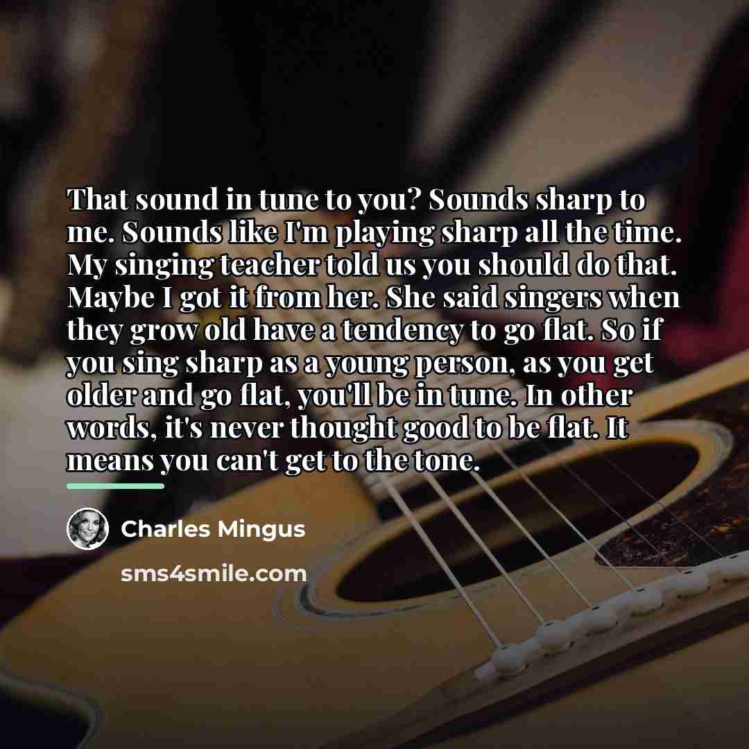 “That sound in tune to you? Sounds sharp to me.…” quote by Charles Mingus