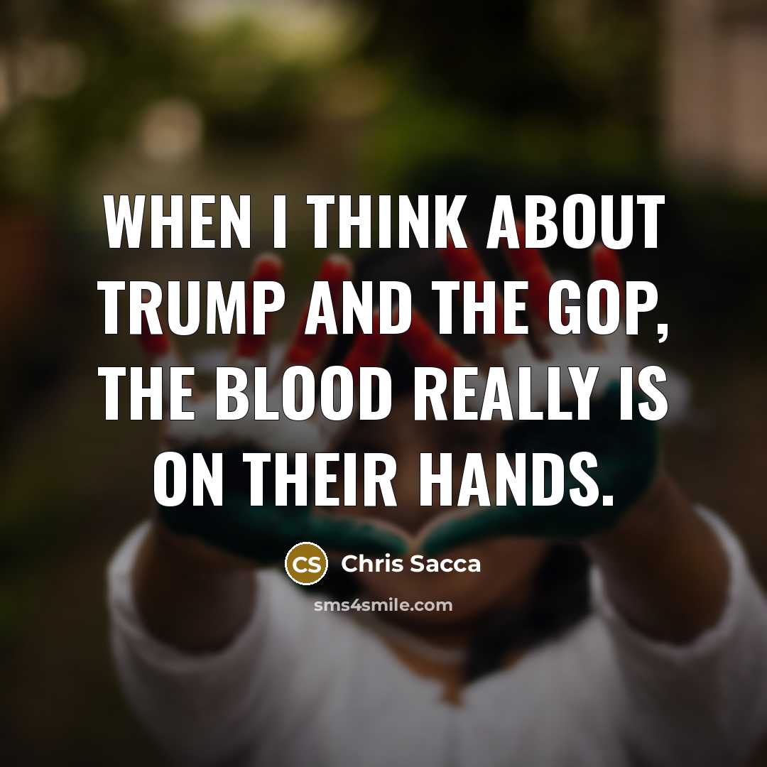 “When I think about Trump and the GOP, the blood…” quote by Chris Sacca