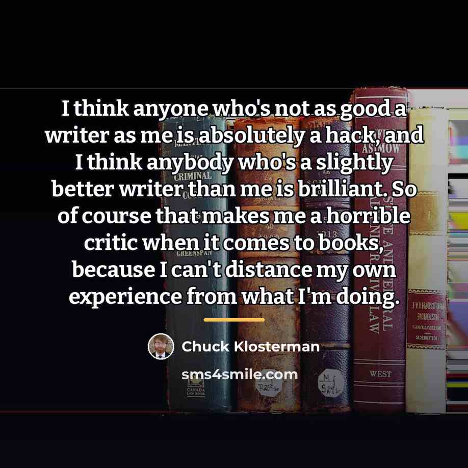 “I think anyone who's not as good a writer as…” quote by Chuck Klosterman