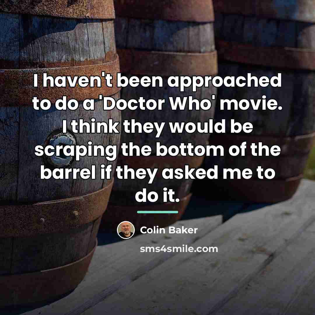 “I haven't been approached to do a 'Doctor Who' movie.…” quote by Colin Baker