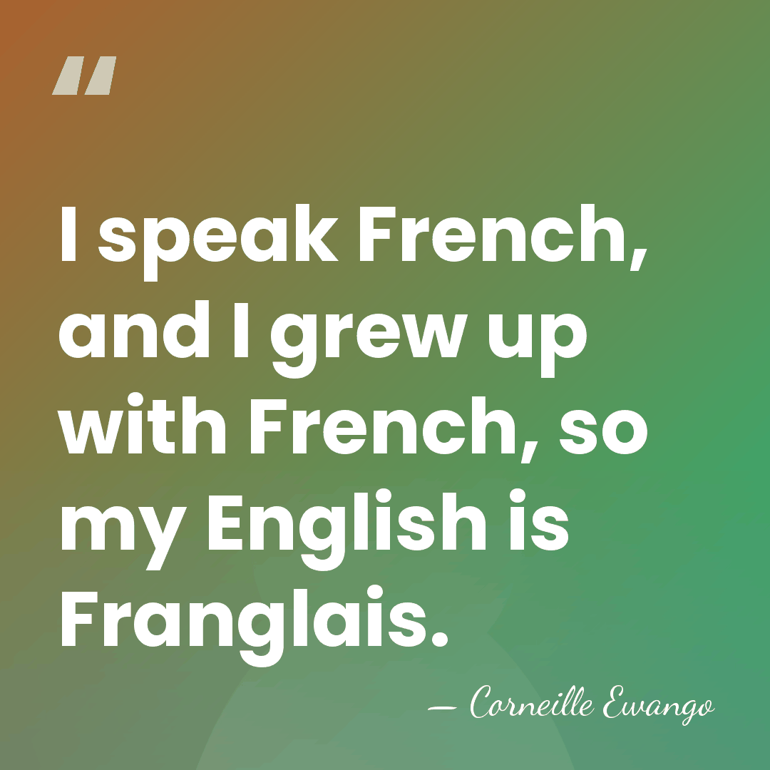 I speak French, and I grew up with French, so my English&hellip; - Corneille Ewango