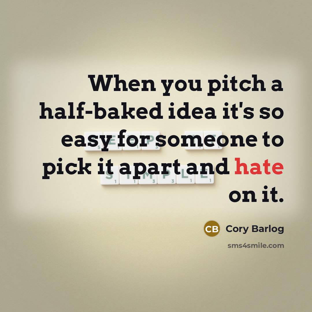 “When you pitch a half-baked idea it's so easy for…” quote by Cory Barlog