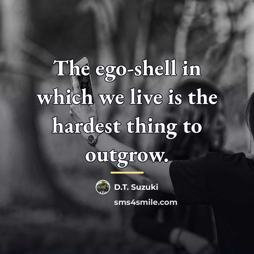 “The ego-shell in which we live is the hardest thing…” quote by D.T. Suzuki