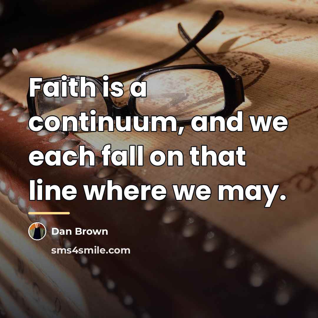 “Faith is a continuum, and we each fall on that…” quote by Dan Brown