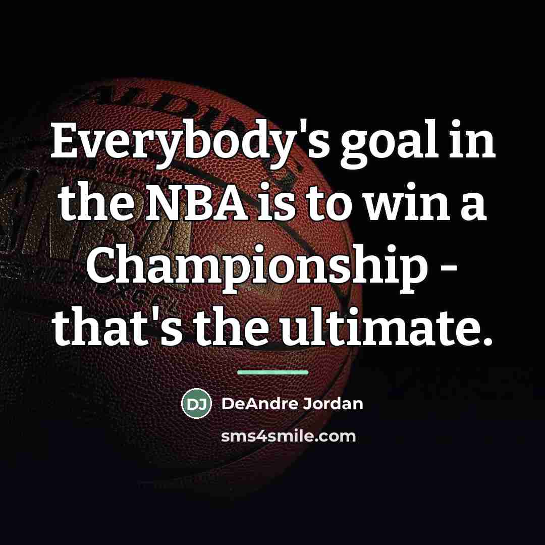 “Everybody's goal in the NBA is to win a Championship…” quote by DeAndre Jordan