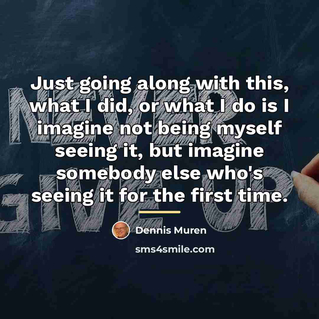 “Just going along with this, what I did, or what…” quote by Dennis Muren