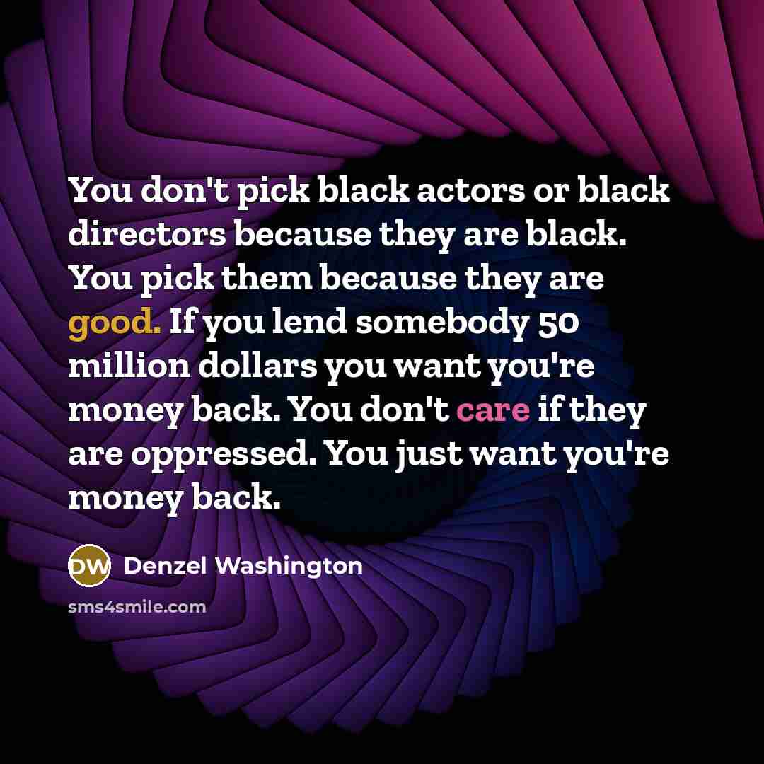 “You don't pick black actors or black directors because they…” quote by Denzel Washington