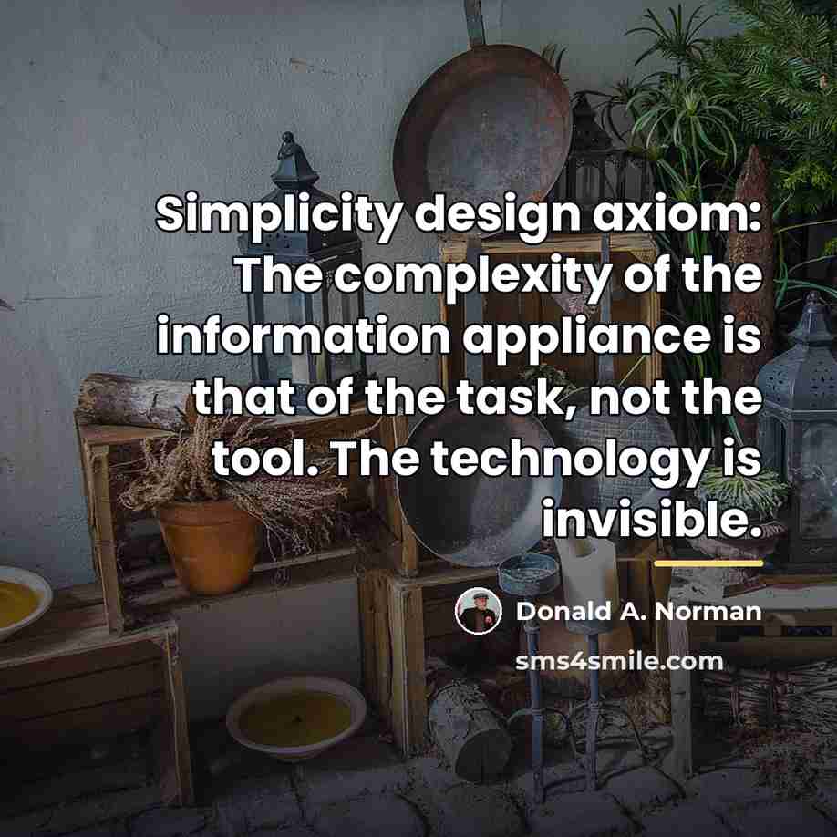 “Simplicity design axiom: The complexity of the information appliance is…” quote by Donald A. Norman
