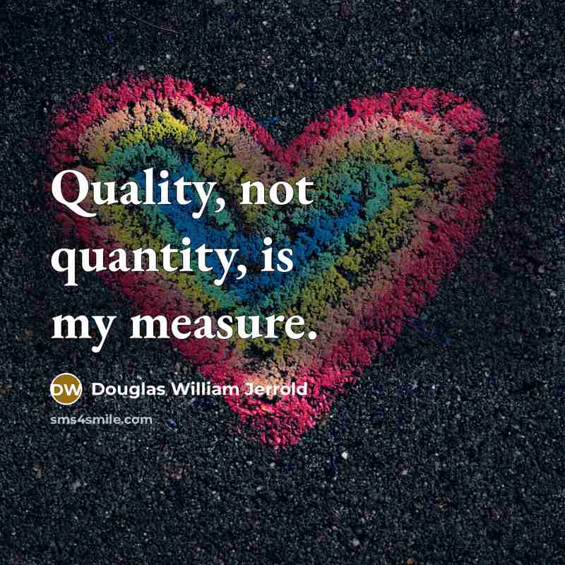 “Quality, not quantity, is my measure.…” quote by Douglas William Jerrold