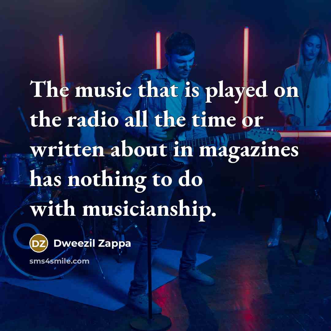 “The music that is played on the radio all the…” quote by Dweezil Zappa