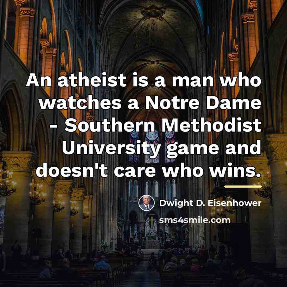 “An atheist is a man who watches a Notre Dame…” quote by Dwight D. Eisenhower