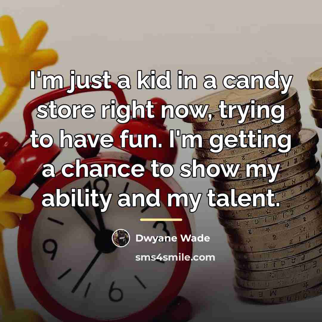 “I'm just a kid in a candy store right now,…” quote by Dwyane Wade
