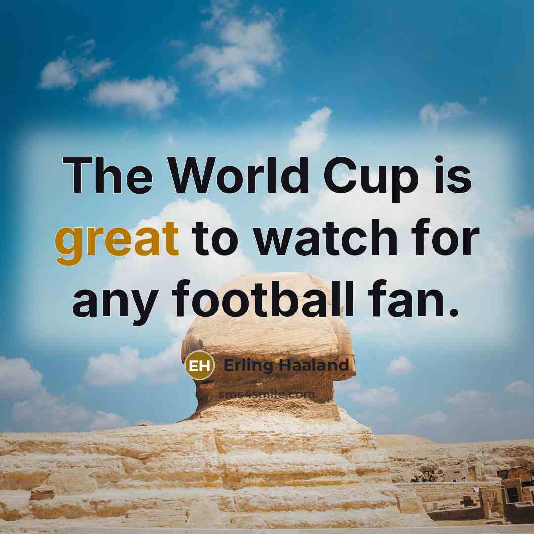 “The World Cup is great to watch for any football…” quote by Erling Haaland