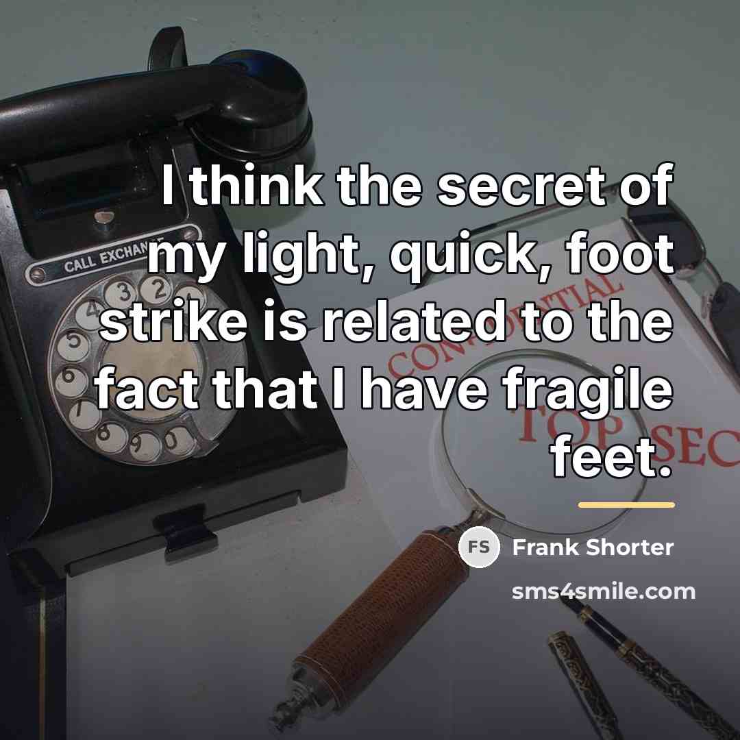 “I think the secret of my light, quick, foot strike…” quote by Frank Shorter