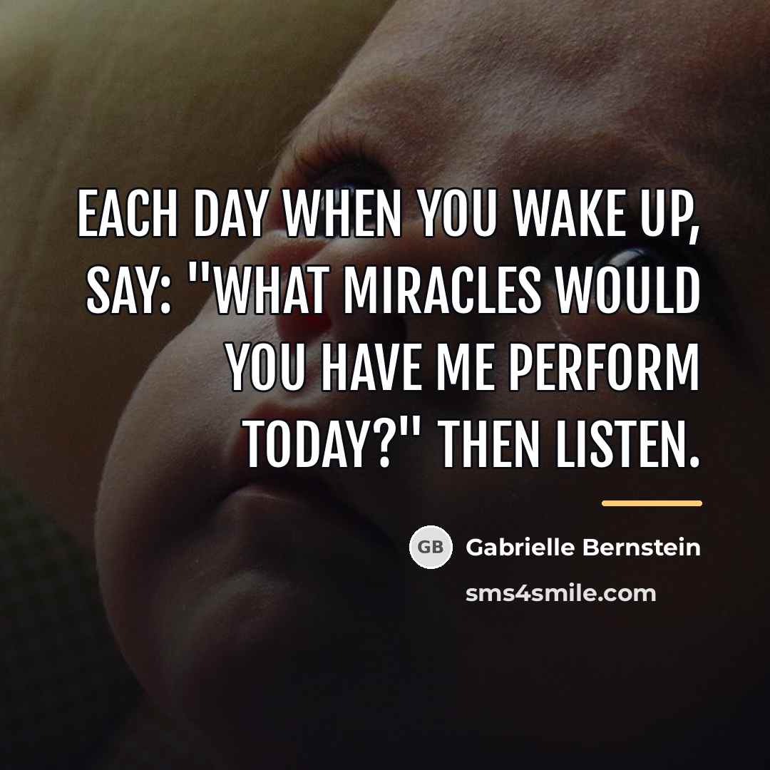 “Each day when you wake up, say: "What miracles would…” quote by Gabrielle Bernstein