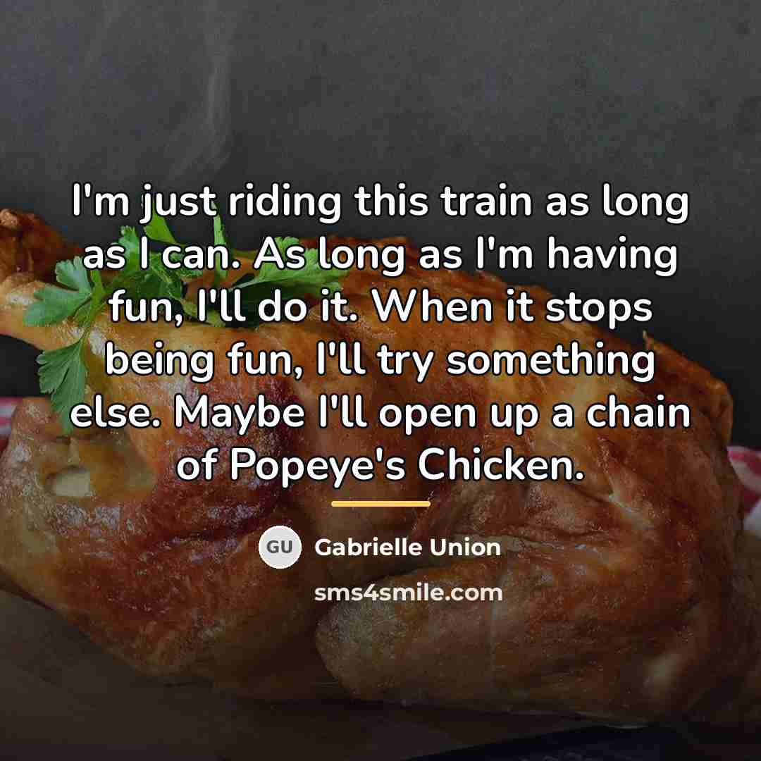 “I'm just riding this train as long as I can.…” quote by Gabrielle Union