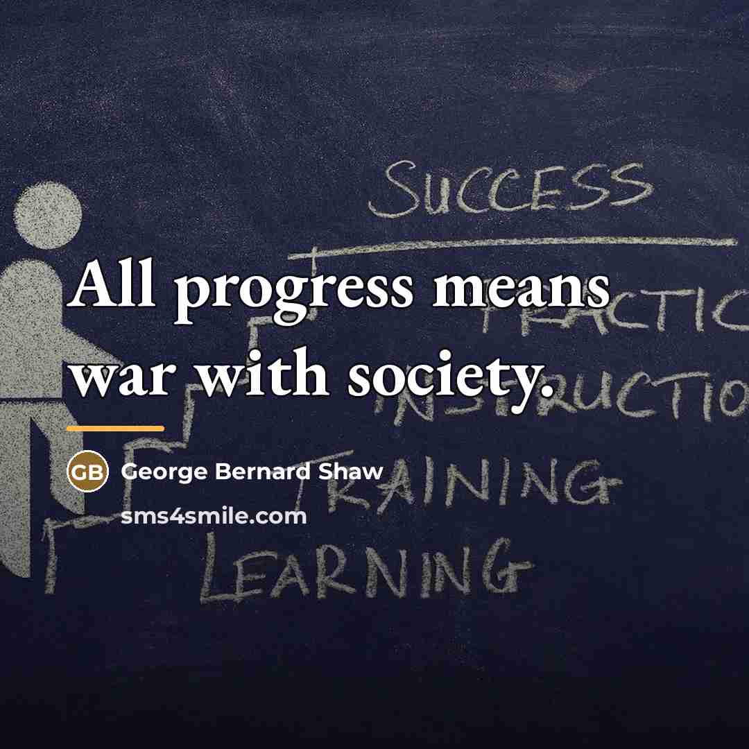 “All progress means war with society.…” quote by George Bernard Shaw