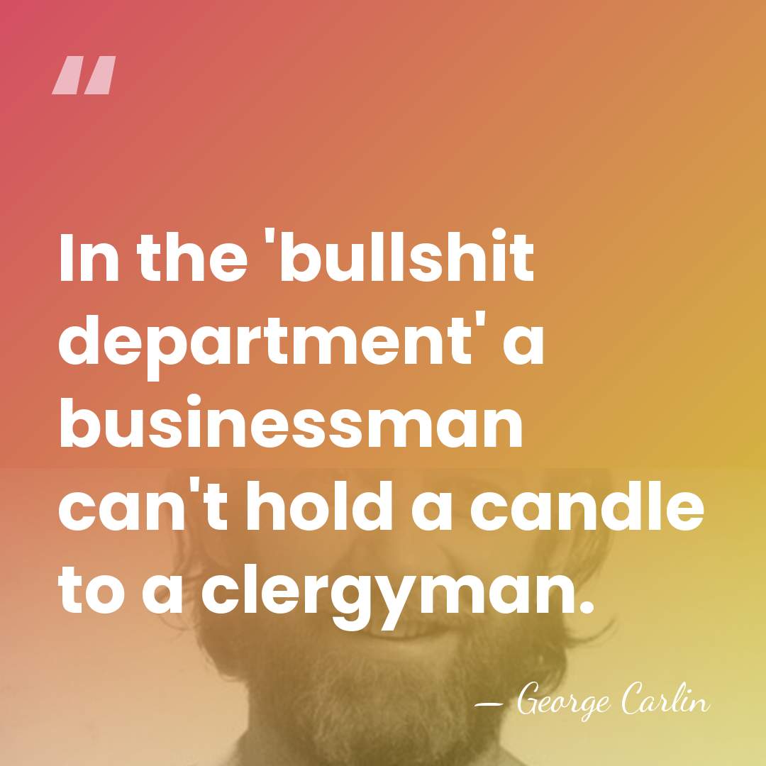 In the 'bullshit department' a businessman can't hold a candle to a&hellip; - George Carlin