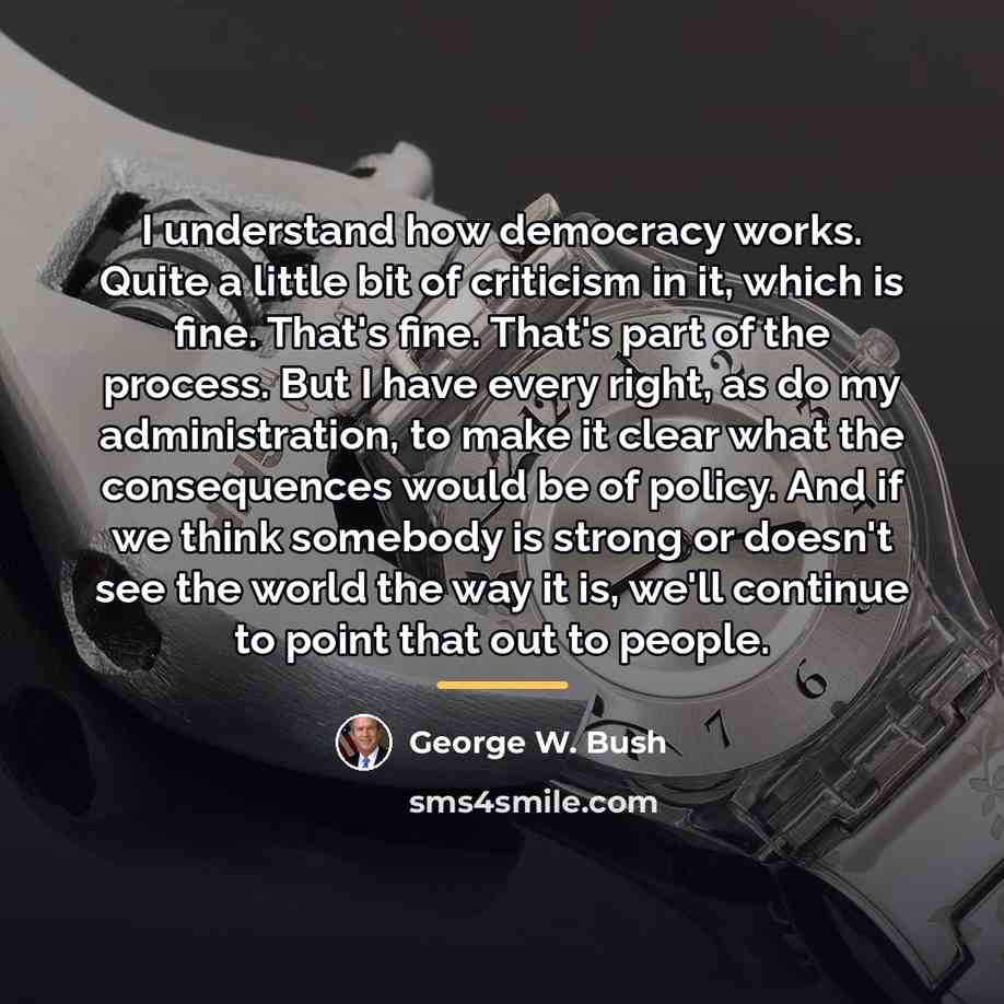 “I understand how democracy works. Quite a little bit of…” quote by George W. Bush