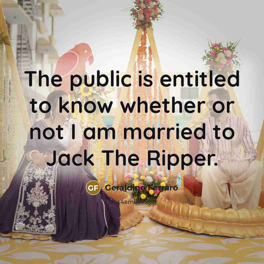 “The public is entitled to know whether or not I…” quote by Geraldine Ferraro