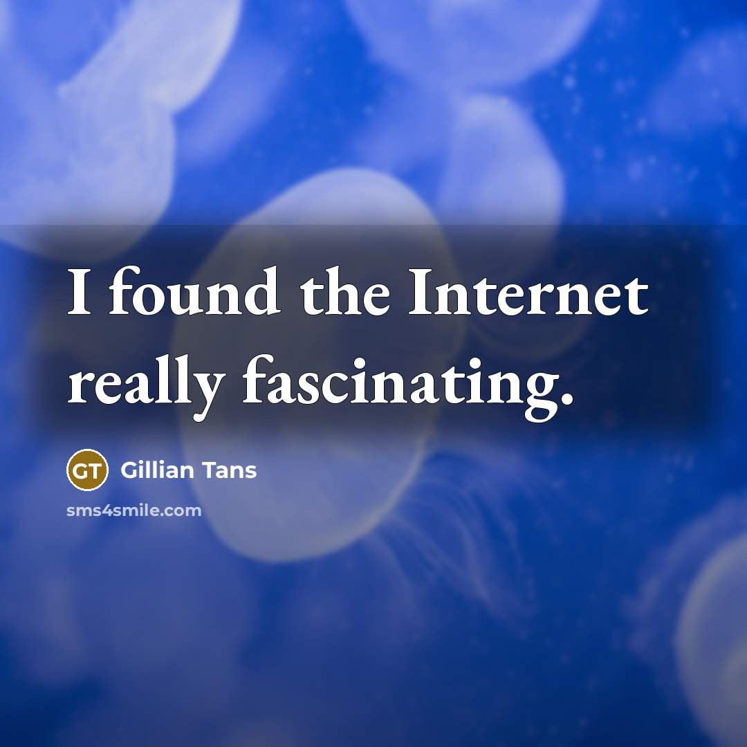 “I found the Internet really fascinating.…” quote by Gillian Tans