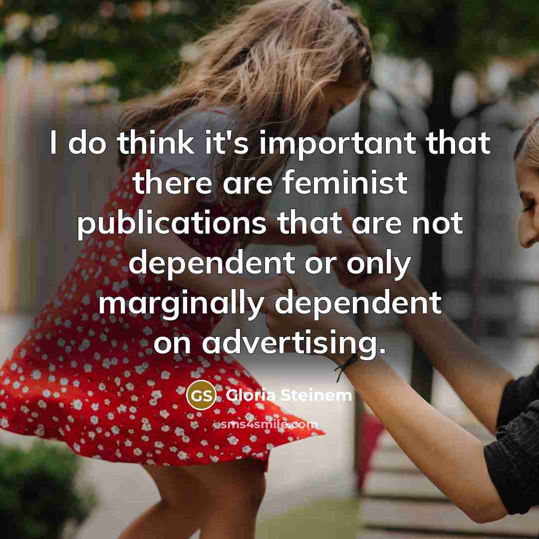 “I do think it's important that there are feminist publications…” quote by Gloria Steinem
