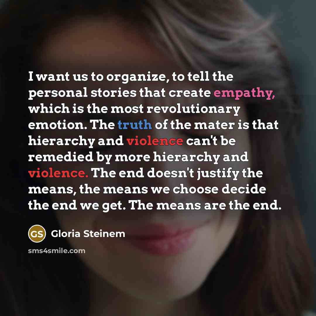 “I want us to organize, to tell the personal stories…” quote by Gloria Steinem