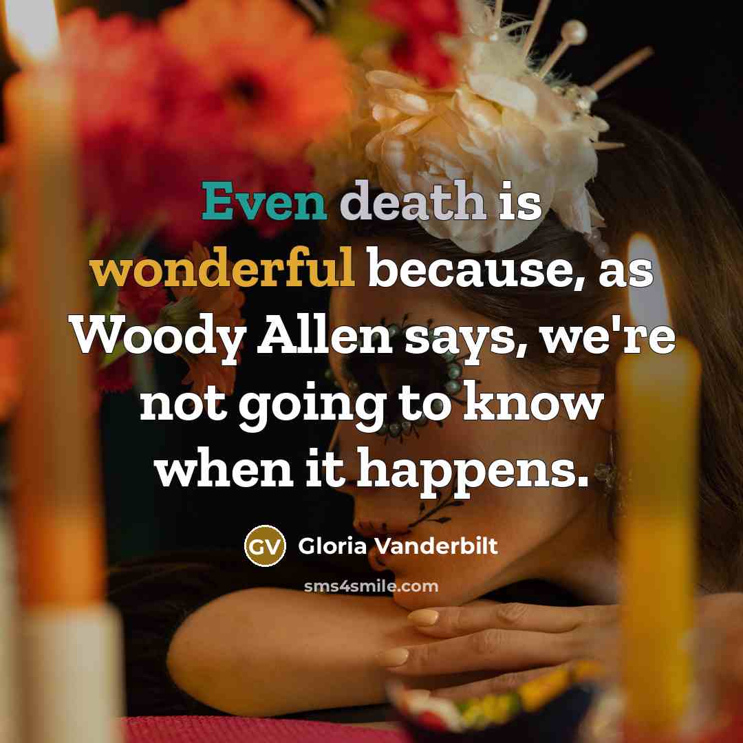 “Even death is wonderful because, as Woody Allen says, we're…” quote by Gloria Vanderbilt