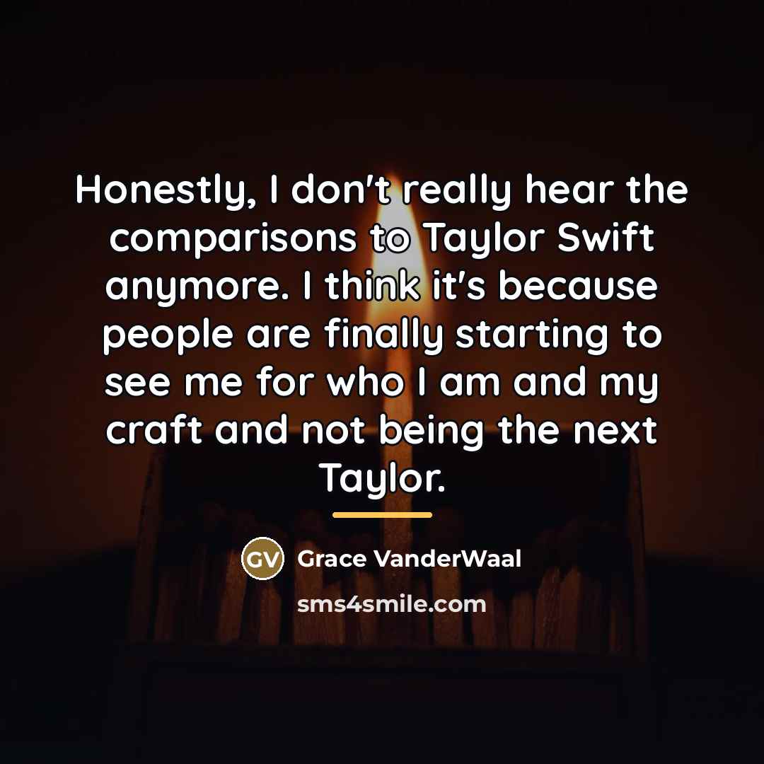 “Honestly, I don't really hear the comparisons to Taylor Swift…” quote by Grace VanderWaal
